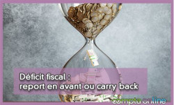 Dficit fiscal : report en avant ou carry back