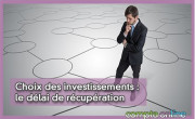Choix des investissements : le dlai de rcupration
