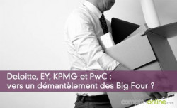 Deloitte, EY, KPMG et PwC : vers un démantèlement des Big Four ?