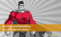 Devenir entrepreneur : la force est en vous !