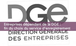 Entreprises dépendant de la DGE : fin du choix du service d'enregistrement 