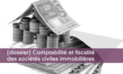 Dossier : comptabilit et fiscalit des socits civiles immobilires