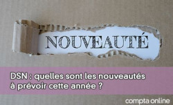 DSN : quelles sont les nouveauts  prvoir cette anne ?