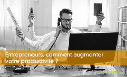 Entrepreneurs, comment augmenter votre productivit ?