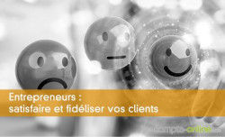Entrepreneurs : satisfaire et fidéliser vos clients
