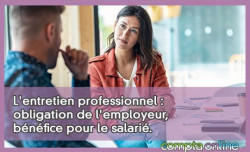 L'entretien professionnel : obligation de l'employeur, bnfice pour le salari.