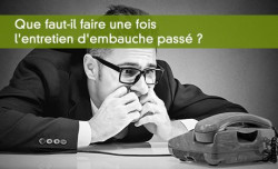 Que faut-il faire une fois l'entretien d'embauche pass ?