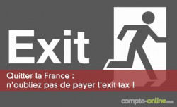 Quitter la France : n'oubliez pas de payer l'exit tax !