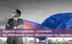 Experts-comptables : comment se diffrencier de ses confrres pour dvelopper sa clientle ?