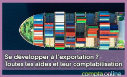 Se dvelopper  l'exportation ? Toutes les aides et leur comptabilisation