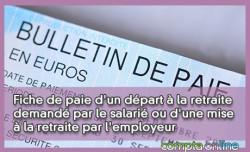 Fiche de paie d'un dpart  la retraite demand par le salari ou d'une mise  la retraite par l'employeur