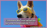 Comment finir vos vacances sur une note positive ?