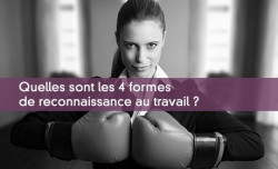 Quelles sont les 4 formes de reconnaissance au travail ?