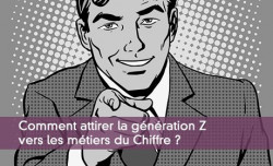 Comment attirer la gnration Z vers les mtiers du Chiffre ?