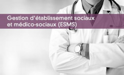 Gestion d'tablissement sociaux  et mdico-sociaux (ESMS)