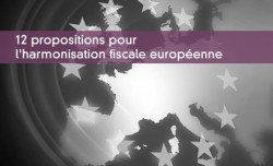 12 propositions pour l'harmonisation fiscale européenne
