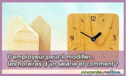 L'employeur peut-il modifier les horaires d'un salari et comment ?