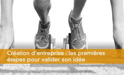 Cration d'entreprise : les premires tapes pour valider son ide