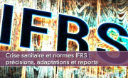 Crise sanitaire et normes IFRS : précisions, adaptations et reports