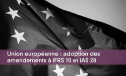 Union europenne : adoption des amendements  IFRS 10 et IAS 28