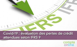 Covid-19 : évaluation des pertes de crédit attendues selon IFRS 9
