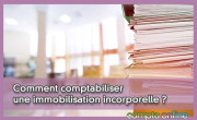 Comment comptabiliser une immobilisation incorporelle ?