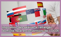 Imposition des salaires à l'étranger : domicile fiscal et conventions de l'OCDE
