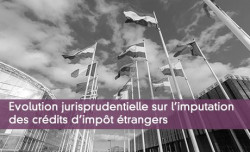 Evolution jurisprudentielle sur l'imputation des crdits d'impt trangers