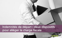 Indemnits de dpart : deux dispositifs pour allger la charge fiscale