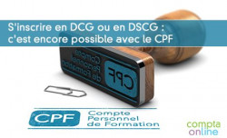 S'inscrire en DCG ou en DSCG : c'est encore possible avec le CPF