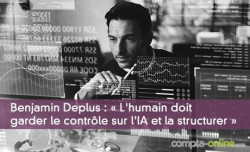 Benjamin Deplus : « L'humain doit garder le contrôle sur l'IA et la structurer »