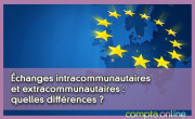 changes intracommunautaires et extracommunautaires : quelles diffrences ?