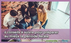 6 conseils  suivre pour prparer au mieux la priode fiscale