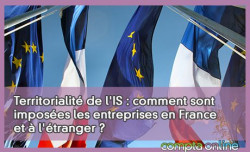 Territorialit de l'IS : comment sont imposes les entreprises en France et  l'tranger ?