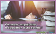 Comment comptabiliser la liquidation d'une socit ?