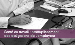 Sant au travail : assouplissement des obligations de l'employeur