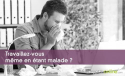 Travaillez-vous mme en tant malade ?