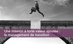 Une mission à forte valeur ajoutée : le management de transition