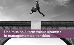 Une mission  forte valeur ajoute : le management de transition