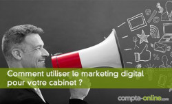 Comment utiliser le marketing digital pour votre cabinet ?