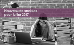 Nouveauts sociales pour juillet 2017