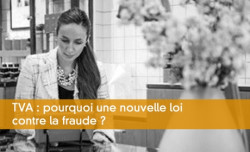 TVA : pourquoi une nouvelle loi contre la fraude ?