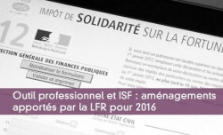 Outil professionnel et ISF : amnagements apports par la LFR pour 2016