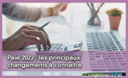 Paie 2022 : les principaux changements  connatre