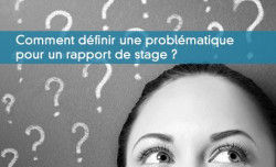 Comment dfinir une problmatique pour un rapport de stage ?