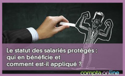 Le statut des salaris protgs : qui en bnficie et comment est-il appliqu ?