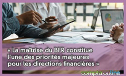« La maîtrise du BFR constitue l'une des priorités majeures pour les directions financières »