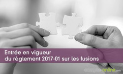 Entre en vigueur du rglement 2017-01 sur les fusions