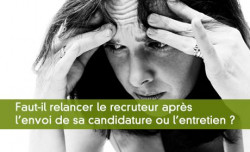 Faut-il relancer un recruteur ?