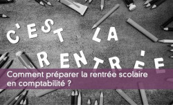 Comment prparer la rentre scolaire en comptabilit ?